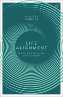Life Alignment: Heal Your Life & Discover Your Soul's True Purpose 1906787956 Book Cover