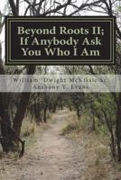 Beyond Roots II If Anybody Ask You Who I Am: A Deeper Look at Blacks in the Bible 1720570094 Book Cover