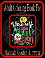 Adult Coloring Book Mandala Quotes & Swear: Coloring Book For Adults Flowers, Swear, and a Mandala Designs (Adult Coloring Books) B08RQZJ8C8 Book Cover