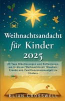 Weihnachtsandacht für Kinder 2025: 25 Tage Bibellesungen und Reflexionen, um in dieser Weihnachtszeit Glauben, Freude und Familienzusammenhalt zu fördern B0FYMZ6QRZ Book Cover