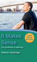 It Makes Sense: The Handbook to Believing 1532696027 Book Cover