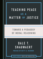 Teaching Peace as a Matter of Justice: Toward a Pedagogy of Moral Reasoning (Peace Studies: Edges and Innovations) 1527518663 Book Cover