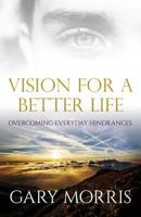 Vision for a Better Life: Overcoming Everyday Hindrances 194579304X Book Cover