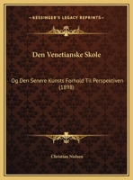 Den Venetianske Skole: Og Den Senere Kunsts Forhold Til Perspektiven (1898) 1160423628 Book Cover
