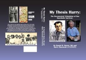 My Thesis Harry: Documented Tribulation of One Auschwitz Survivor 0615729959 Book Cover