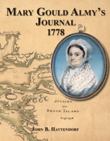 Mary Gould Almy's Journal, 1778: During the Siege At Newport, Rhode Island, 29 July to 24 August 18778 1543949010 Book Cover