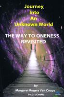 Journey Into An Unknown World : The Way To Oneness Revisited 1508667861 Book Cover