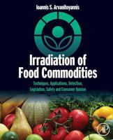 Irradiation of Food Commodities: Techniques, Applications, Detection, Legislation, Safety and Consumer Opinion 0128101911 Book Cover