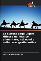 La cultura degli uiguri riflessa nel lessico alimentare, nei nomi e nella coreografia antica (Italian Edition) 6630253841 Book Cover