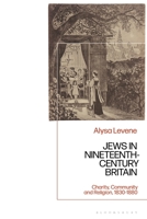 Jews in Nineteenth-Century Britain: Charity, Community and Religion, 1830-1880 1350201766 Book Cover