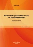 Welchen Beitrag leisten Mikrokredite zur Armutsbekämpfung?: Eine Literaturübersicht 3656177457 Book Cover