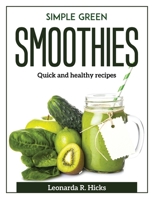 Simple Green Smoothies: Quick and healthy recipes 1804371521 Book Cover