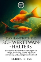 DAS HANDBUCH DES SCHWERTTWANZ-HALTERS: Eine Schritt-für-Schritt-Anleitung für Pflege, Ernährung, Zucht, Aquarium- Einrichtung und Anfängerhandbuch B0FWZNHBFB Book Cover
