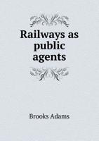 Railways As Public Agents: A Study In Sovereignty 1240113951 Book Cover