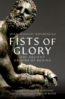 Fists of Glory: The Ancient Origins of Boxing 0197805558 Book Cover