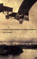 The Question of Women in Chinese Feminism (Next Wave: New Directions in Womens Studies) 0822332701 Book Cover