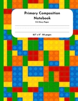 Primary Composition Notebook K-2 Story Paper 8.5" x 11" 110 pages: Colorful Building Blocks Theme 1703114051 Book Cover