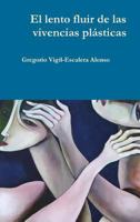 El lento fluir de las vivencias pl�sticas 1291342257 Book Cover