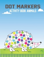Dot Markers Activity Book Animals: Big Dots,Best For Dot Markers,Easy And Fun Learning Dot Markers Animals Coloring Activity Book For Kids Ages 1-3 2-4 3-5 Years. B08NQDBW2C Book Cover
