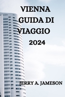 VIENNA GUIDA DI VIAGGIO 2024: TUTTO QUELLO CHE C'È DA SAPERE, VEDERE E FARE IN QUESTA VIBRANTE CITTÀ (Italian Edition) B0CP4VFHZK Book Cover