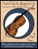 Practical Scales and Arpeggios for Cello: In preparation for All-State and similar Auditions B0B2TSBKP8 Book Cover