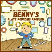 Scatterbrained Benny's Plate Pounding Problem: A Tale of Honesty and Forgiveness B0C9H4KSXR Book Cover