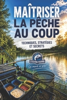 Maîtriser la pêche au coup: Techniques, Stratégies et Secrets (French Edition) B0H6KPNPKD Book Cover