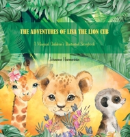 The Adventures of Lisa the Lion Cub: A Magical Children's Illustrated Storybook 9526504712 Book Cover