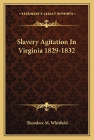 Slavery Agitation in Virginia, 1829-1832 1432573004 Book Cover