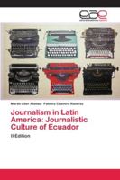 Journalism in Latin America: Journalistic Culture of Ecuador: II Edition 6202097442 Book Cover