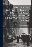 Venezuela or Sketches of Life in a South American Republic With the History of the Loan of 1864 1022161423 Book Cover