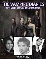 The Vampire Diaries dots lines and spirals: Vampire Diaries coloring books for adults B08WJZCX4V Book Cover