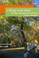 A Bump in the Road - My Ride Through Roswell Park Cancer Institute 145287218X Book Cover