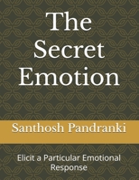 The Secret Emotion: Elicit a Particular Emotional Response B0FKH5T5B8 Book Cover