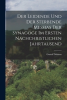 Der Leidende Und Der Sterbende Messias Der Synagoge Im Ersten Nachchristlichen Jahrtausend 1017282706 Book Cover