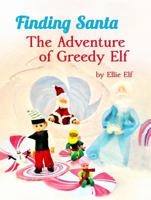 Finding Santa: The Adventure of Greedy Elf 1732509506 Book Cover