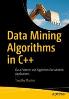 Data Mining Algorithms in C++: Data Patterns and Algorithms for Modern Applications 148423314X Book Cover