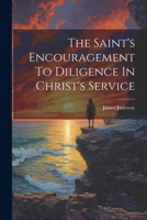 The Saint's Encouragement To Diligence In Christ's Service 1022262394 Book Cover