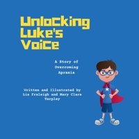 Unlocking Luke's Voice: A Story of Overcoming Apraxia B094HVM3F5 Book Cover