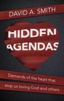 Hidden Agendas: Demands of the Heart that Stop Us Loving God and Others 1527108368 Book Cover