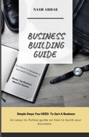 Business Building Guide: Simple Steps You NEED To Start A Business B0BJ88HKR9 Book Cover
