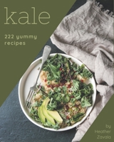 222 Yummy Kale Recipes: An Inspiring Yummy Kale Cookbook for You B08HRSJ1WM Book Cover