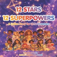 12 Stars, 12 Superpowers: A Zodiac Story for Little Dreamers B0GZDSNT4M Book Cover