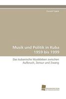 Musik Und Politik in Kuba 1959 Bis 1999 3838115325 Book Cover