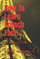 How To Learn French Fast!: 3,399 Ways To Speak French Instantly! 1543199402 Book Cover
