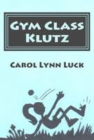 Gym Class Klutz 151862717X Book Cover