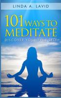 101 Ways to Meditate: Discover Your True Self 1499617003 Book Cover