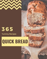 365 Yummy Quick Bread Recipes: Let's Get Started with The Best Yummy Quick Bread Cookbook! B08PJWJWLD Book Cover
