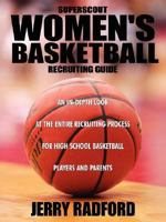 Superscout Women's Basketball Recruiting Guide: An In-Depth Look at the Entire Recruiting Process for High School Basketball Players and Parents 1434354113 Book Cover