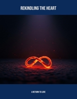 Rekindling The Heart: A Return To Love B0FP5TVQZF Book Cover